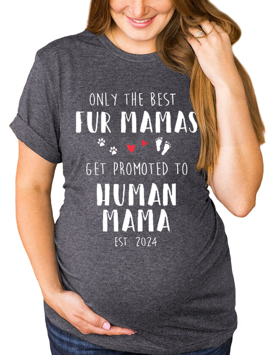 Only The Best Fur Mamas Get Promoted To Human Mama Maternity Shirt/Sweatshirt